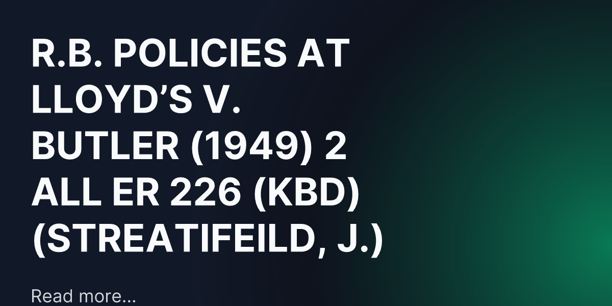 R b policies at lloyd s v butler 1949 2 all er 226 kbd
