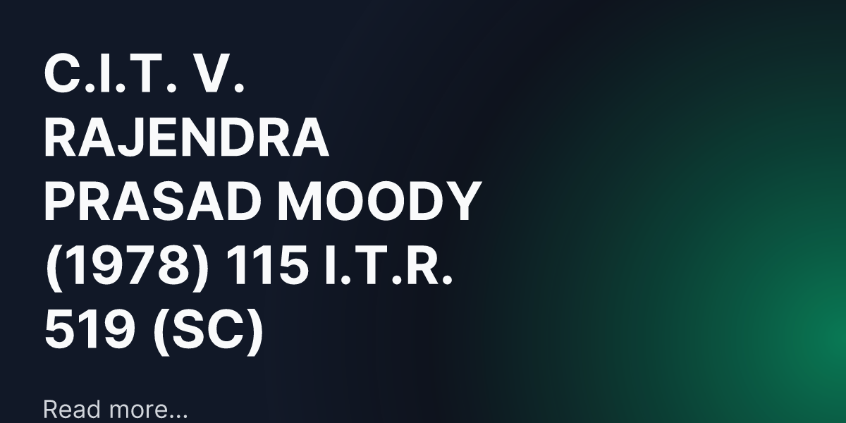 C.I.T. V. RAJENDRA PRASAD MOODY (1978) 115 I.T.R. 519 (SC)